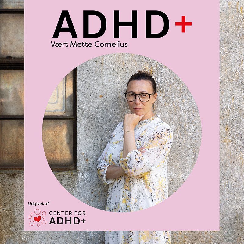 Podcast ADHD+ med vært Mette Cornelius fra Center for ADHD+