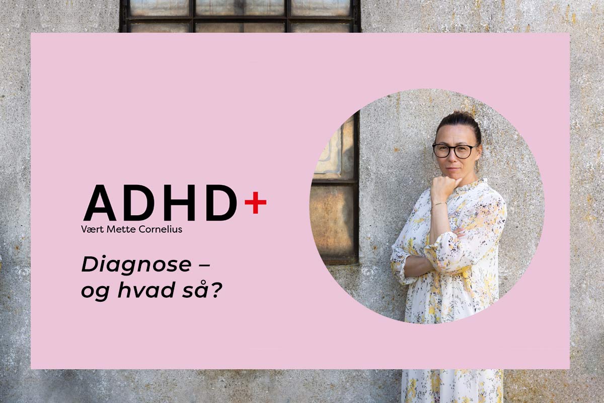 ADHD+ Diagnose – og hvad så?